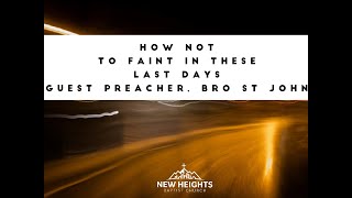 How Not To Faint In These Last Days - Guest Preacher - Bro St John