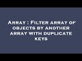 Array : Filter array of objects by another array with duplicate keys
