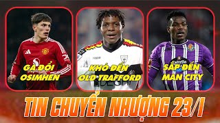 Bản Tin Chuyển Nhượng 23/1: MU Khó Mua Người, Man City Lại Có Tân Binh, Garnacho Đổi Lấy Osimhen?