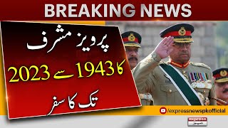 General Pervez Musharraf from 1943 to 2023 - Breaking News - Express News