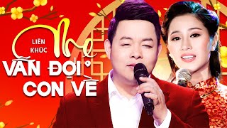 LK Mẹ Vẫn Đợi Con Về, Mùa Xuân Của Mẹ - Liên Khúc Nhạc Xuân Quang Lê \u0026 Tố My Mới Nhất 2025