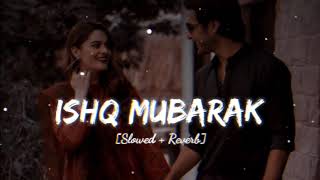 Ishq Mubarak slowed and reverb song Arijit Singh song #lovesongs #slowedreverb #lofi #song 💝💖🍀