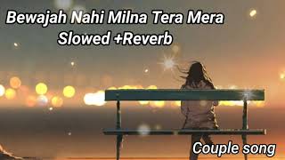 Bewajah Nahi Milna Tera Mera [Slowed + Reverb] - Himesh | Sanam Teri Kasam | Couple Song