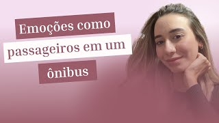 AS EMOÇÕES SÃO COMO PASSAGEIROS EM UM ÔNIBUS | METÁFORA