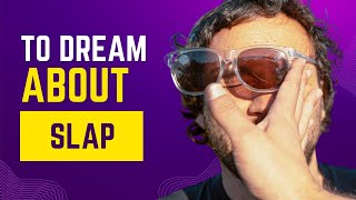 What does it mean to Dream about SLAP? Discover the dream meaning and dream interpretation