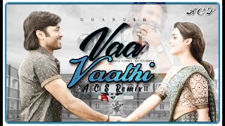 Vaa Vaathi (Acs Remix) - Dhanush | Shwetha Mohan | G V Prakash Kumar .