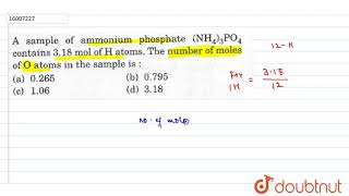 A sample of ammonium phosphate `(NH_(4))_(3)PO_(4)` contains 3.18 mol of H atoms. The number of