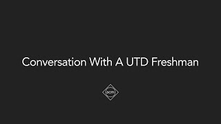 Conversation With a UTD Freshman