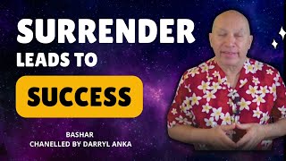 How Surrender Leads to Success: Bashar’s Wisdom on Letting Go | Channeled by Darryl Anka