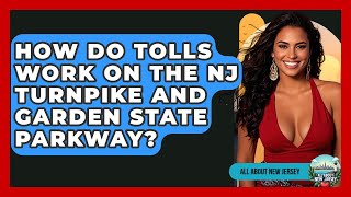 How Do Tolls Work On The NJ Turnpike And Garden State Parkway? - All About New Jersey