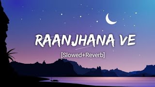 Raanjhana Ve [Slowed+Reverb] - Soham Naik & Antra Mitra | LOFI EDITZ