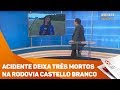 Acidente deixa três mortos na rodovia Castello Branco - TV SOROCABA/SBT