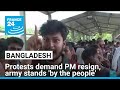 Bangladesh protests demand PM resign, army stands 'by the people' • FRANCE 24 English