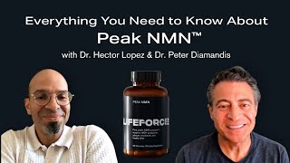 Lifeforce Nutraceuticals Explained: Peak NMN™️ | Ft. Dr. Peter Diamandis and Dr. Hector Lopez