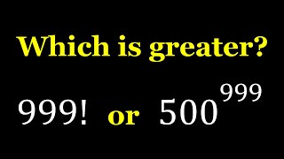 Comparing 999! and 500^999 in Two Ways