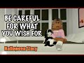 Be Careful for what you Wish for😨~Roblox BrookHaven Halloween Story 🎃