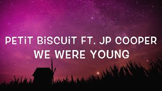 Petit Biscuit Ft. JP Cooper- We Were Young  Lyrics