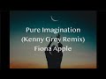 Fiona Apple - Pure Imagination (Kenny Grey Remix) (TikTok Sound) (Lyrics)