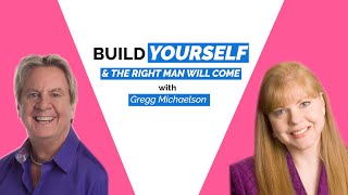 Attract Mr. Right-Build Yourself & He Will Come-Gregg Michaelsen