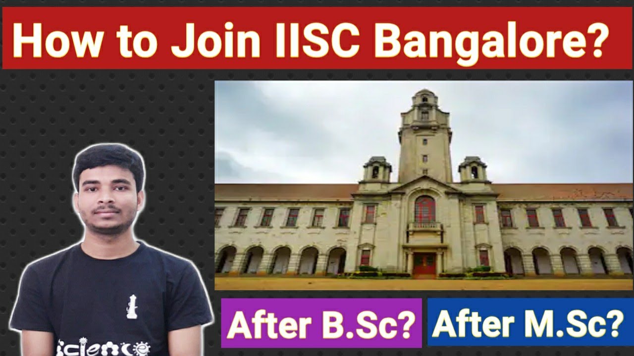 How To Join IISC Bangalore After B.Sc? | How To Join IISC After M.Sc ...