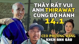 CEO Phương Hằng Khen Anh Báu Thầy Minh Tuệ Rất Vui AnhTHIRAWAT Bộ Hành Cùng Đoàn Thái Lan