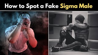 7 Ways to Spot a Fake Sigma Male