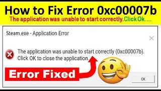 the application was unable to start correctly 0xc00007b win 7. click ok to close the application