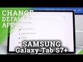 How to Change Default Apps in Samsung Galaxy Tab S7+?