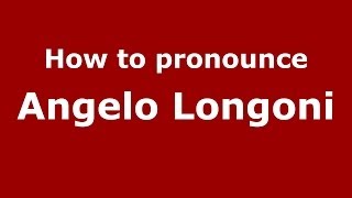 How to pronounce Angelo Longoni (Italian/Italy)  - PronounceNames.com