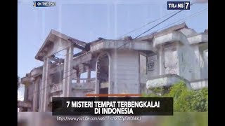 7 Misteri Tempat Terbengkalai Di Indonesia - On The Spot 3 Januari 2019