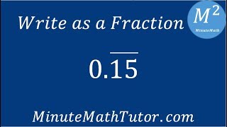 Write as a Fraction 0.15 repeating