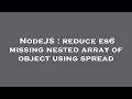 NodeJS : reduce es6 missing nested array of object using spread