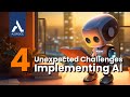 4 Unexpected Challenges Implementing AI