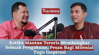 TUGU INSPIRASI - KETIKA MANTAN TERORIS MEMBONGKAR SEBUAH PENGAKUAN, PESAN BAGI MILENIAL