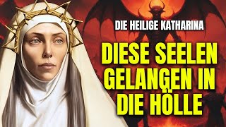 Hl. Katharina - „Ich Sah SEELEN IN DER HÖLLE – Gott Hat Mir OFFENBART, Warum Sie Dorthin Gelangten!“