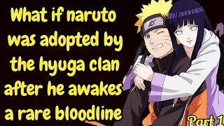 What if naruto was adopted by the hyuga clan after  he awakes a rare bloodline / Naruto x Hinata