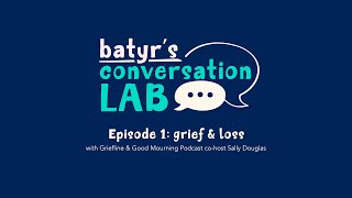 batyr's Conversation lab | Grief and Loss