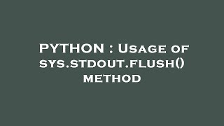 PYTHON : Usage of sys.stdout.flush() method