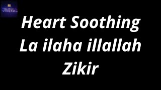 La ilaha illallah Zikir | Relaxing لا اله الا الله Recitation | Soothing Zikir for Stress Relief.