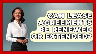 Can Lease Agreements Be Renewed or Extended? | Mastering Property Management News