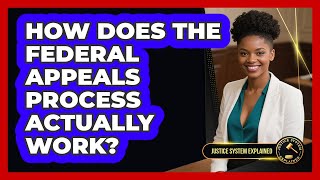 How Does The Federal Appeals Process Actually Work? - Justice System Explained