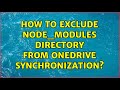 How to exclude node_modules directory from OneDrive synchronization? (4 Solutions!!)