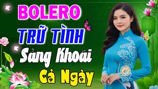 Liên Khúc Bolero Trữ Tình 2025 Sảng Khoái Cả Ngày – Tuyển Chọn Những Bản Nhạc Vàng Hay Nhất Hiện Nay