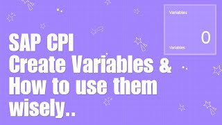 SAP CPI Tutorials : 6 : How to Create Variables in CPI \u0026 use it wisely ?