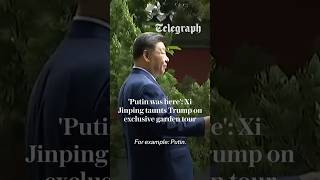 'Putin was here': Xi Jinping taunts Trump on exclusive garden tour in China