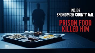 Inside Snohomish County Jail How Prison Food Killed an Inmate