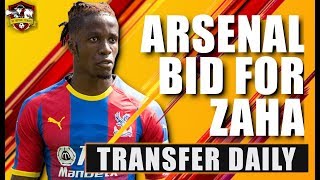 Arsenal make £40m bid for Wilfried Zaha! Transfer Daily