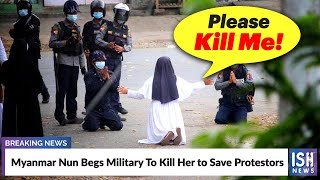 Myanmar Nun Begs Military To Kill Her to Save Protestors