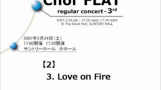 Chor FLAT 3rd 02-03. 佐藤賢太郎の作品から : Love on Fire