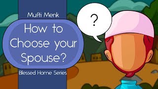 How to Choose Your Spouse? | Mufti Menk | Blessed Home Series
